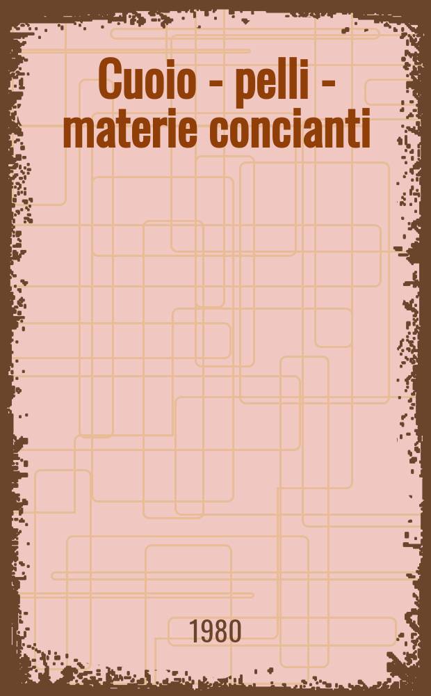 Cuoio - pelli - materie concianti : Bollettino della Stazione sperimentale per l'industria delle pelli e delle materie concianti. A.56 1980, №1spec. : La depurazione delle acque nell'industria conciaria