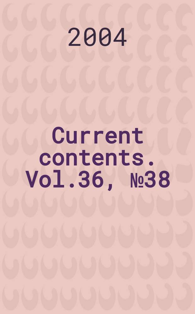 Current contents. Vol.36, №38