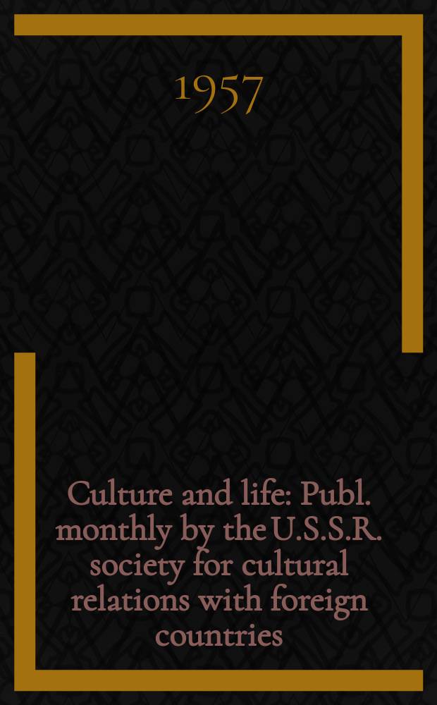 Culture and life : Publ. monthly by the U.S.S.R. society for cultural relations with foreign countries (VOKS)
