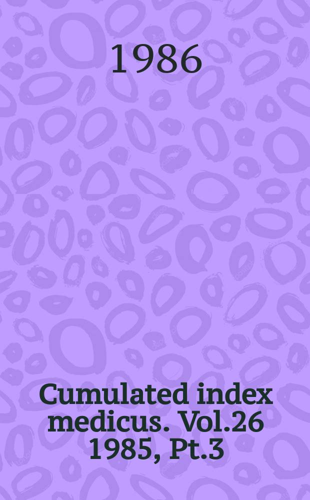 Cumulated index medicus. Vol.26 1985, [Pt.]3 : Author index