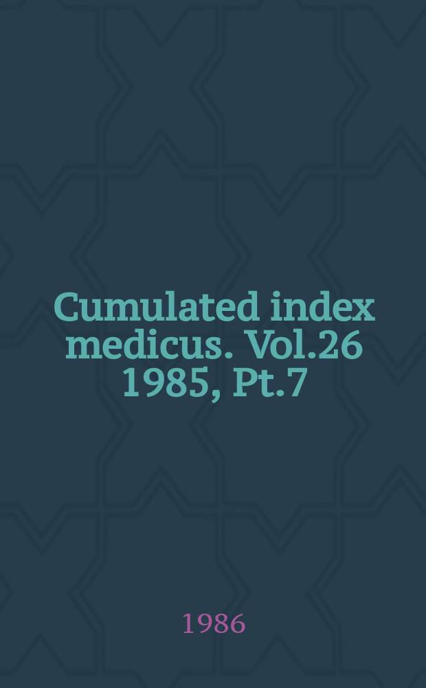 Cumulated index medicus. Vol.26 1985, [Pt.]7 : Subject index