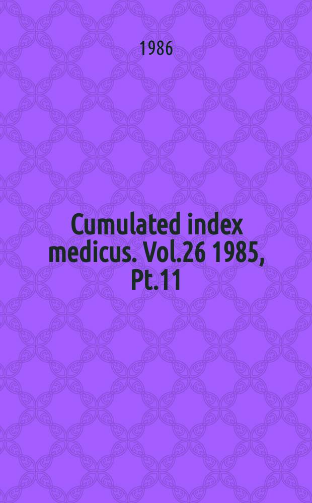 Cumulated index medicus. Vol.26 1985, [Pt.]11 : Subject index