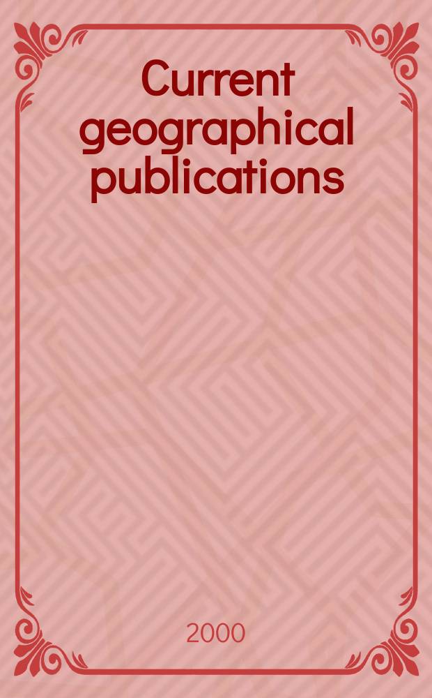 Current geographical publications : Additions to the research catalogue of the American geographical society. Vol.63, №5