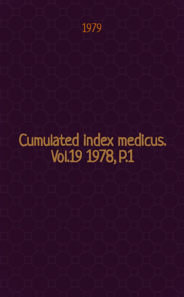 Cumulated index medicus. Vol.19 1978, [P.]1 : Medical subject headings journal and monographs indexed