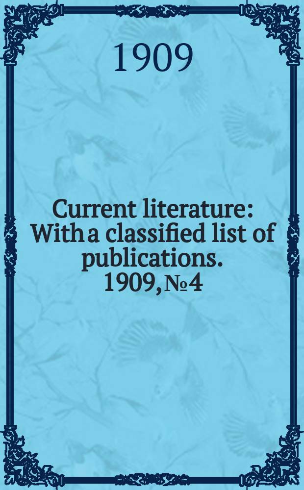 Current literature : With a classified list of publications. 1909, №4