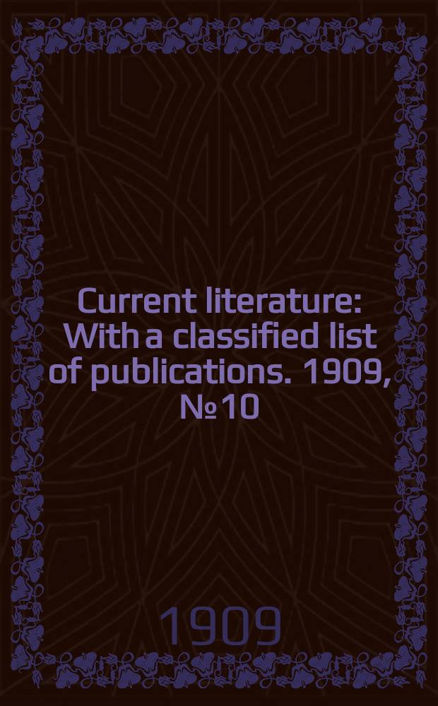 Current literature : With a classified list of publications. 1909, №10
