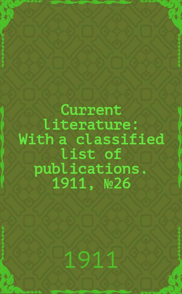 Current literature : With a classified list of publications. 1911, №26