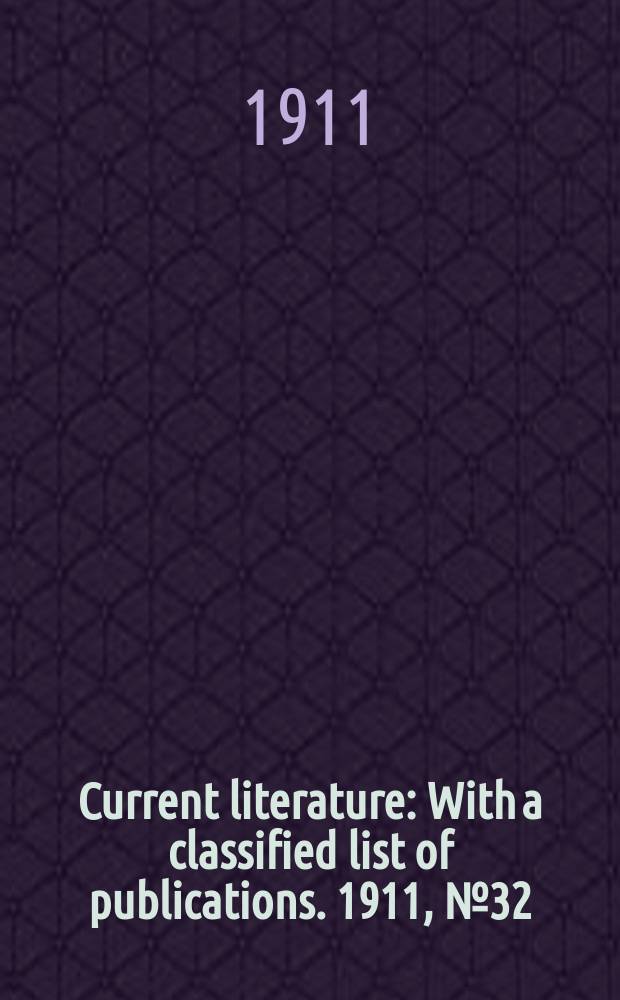 Current literature : With a classified list of publications. 1911, №32