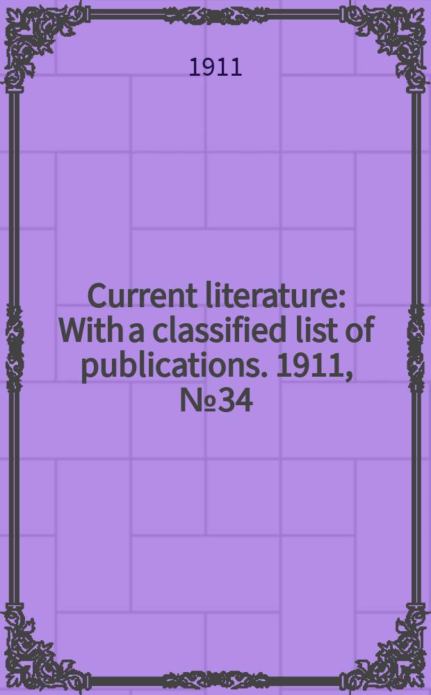 Current literature : With a classified list of publications. 1911, №34