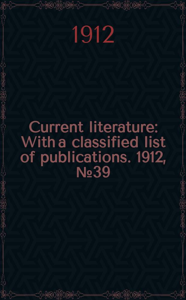 Current literature : With a classified list of publications. 1912, №39