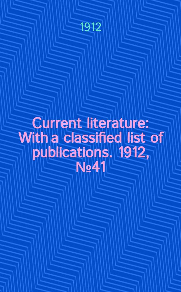 Current literature : With a classified list of publications. 1912, №41