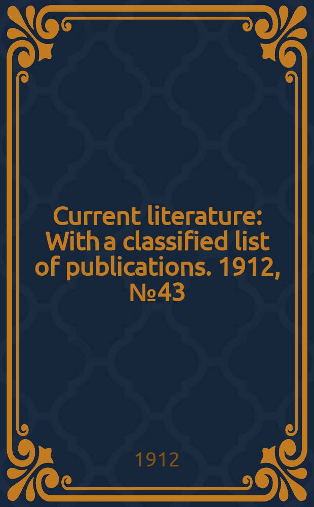 Current literature : With a classified list of publications. 1912, №43