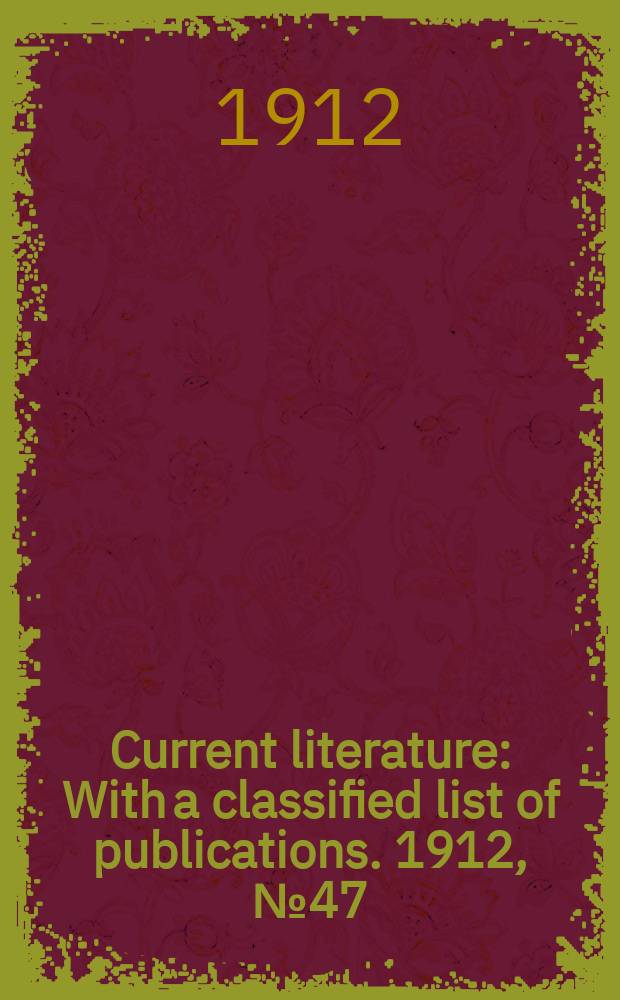 Current literature : With a classified list of publications. 1912, №47