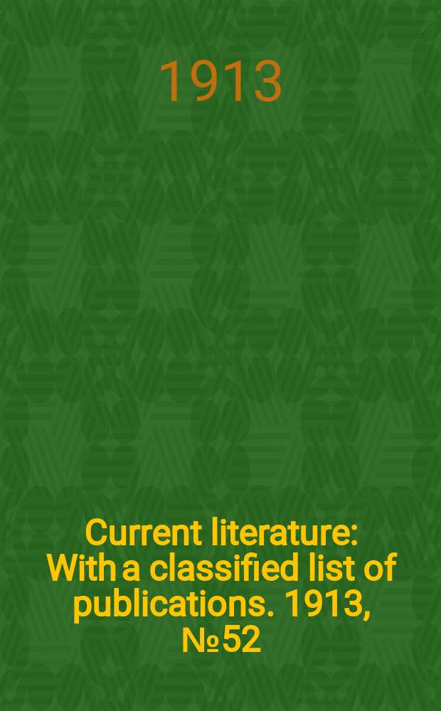 Current literature : With a classified list of publications. 1913, №52