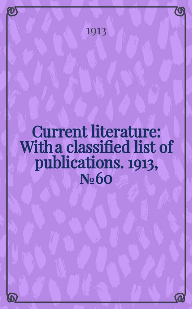 Current literature : With a classified list of publications. 1913, №60