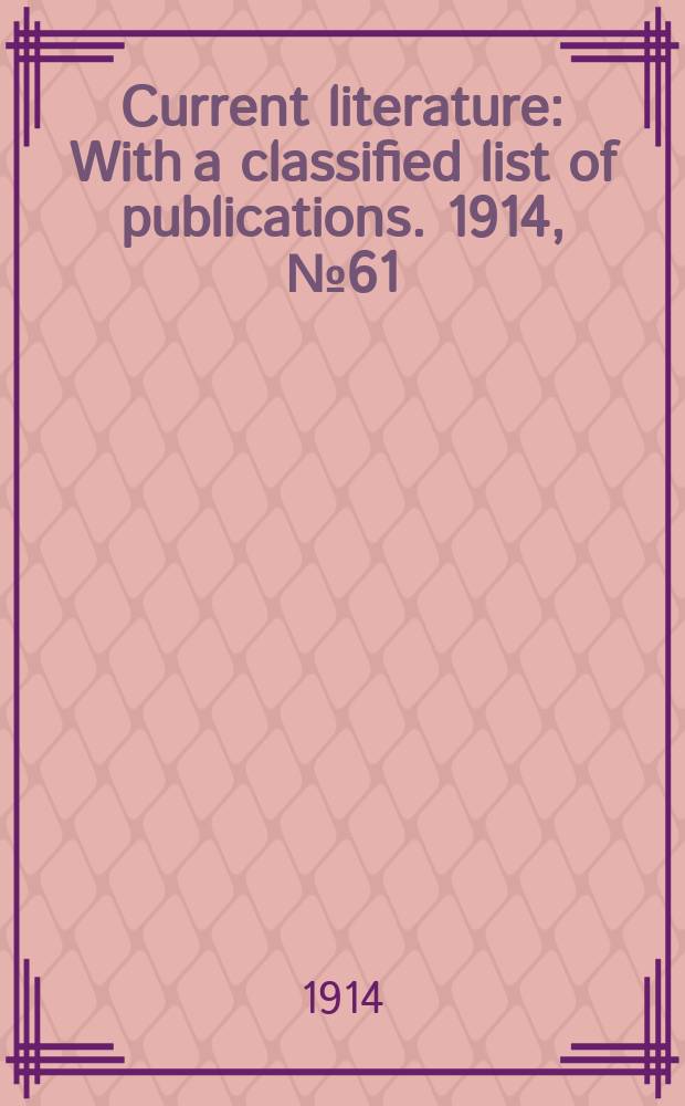 Current literature : With a classified list of publications. 1914, №61