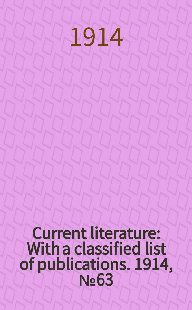 Current literature : With a classified list of publications. 1914, №63