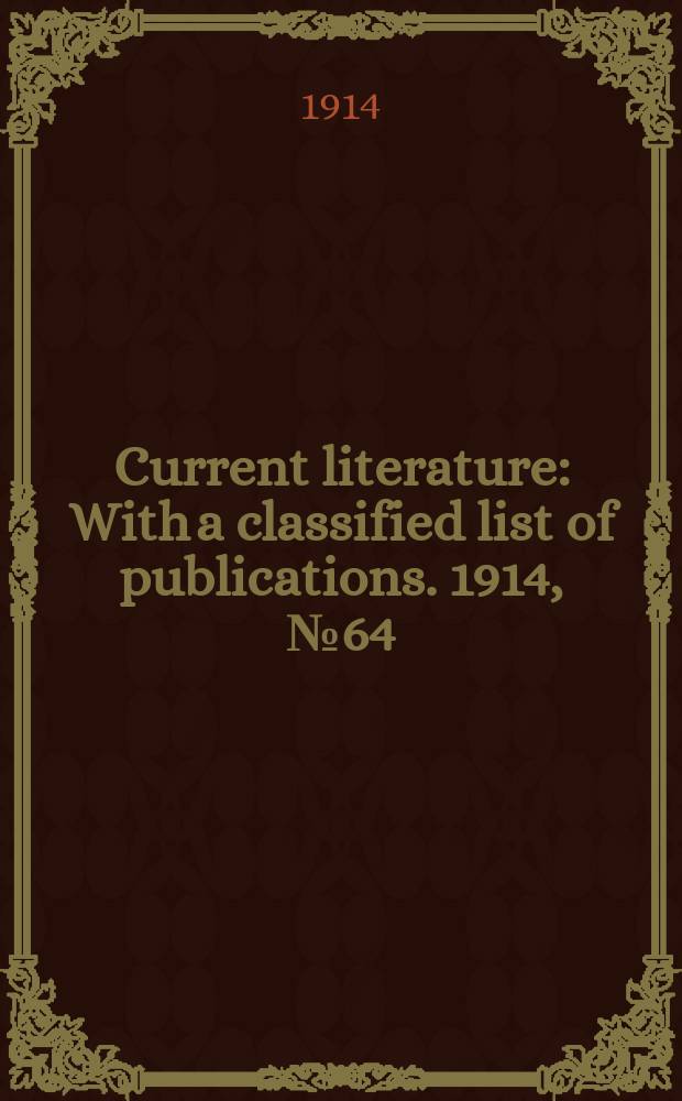 Current literature : With a classified list of publications. 1914, №64