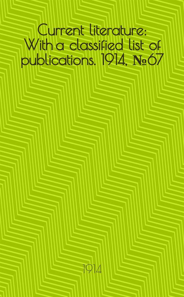 Current literature : With a classified list of publications. 1914, №67