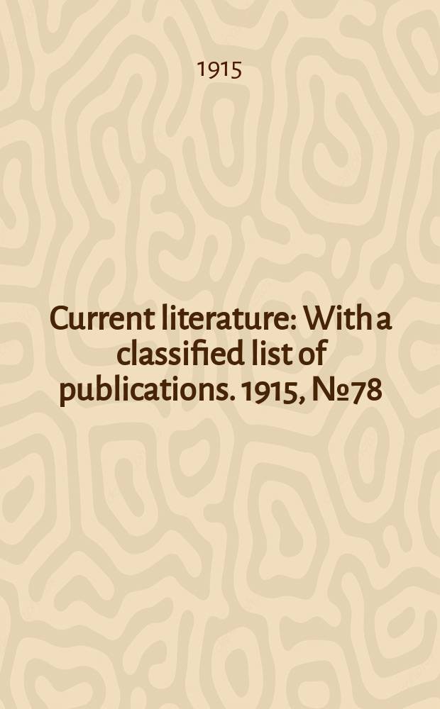 Current literature : With a classified list of publications. 1915, №78