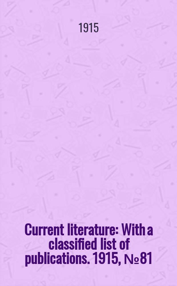 Current literature : With a classified list of publications. 1915, №81