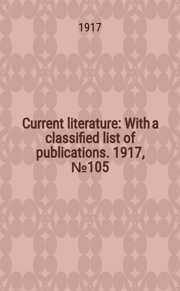 Current literature : With a classified list of publications. 1917, №105