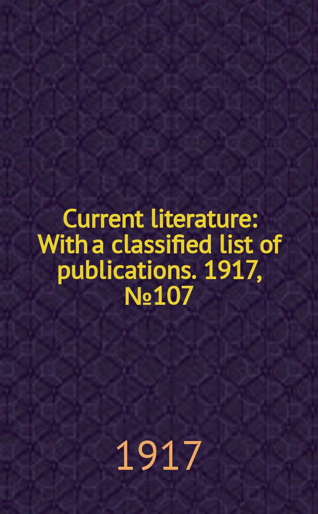 Current literature : With a classified list of publications. 1917, №107