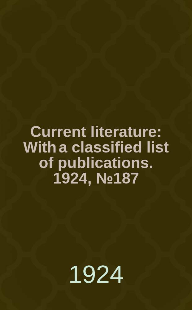 Current literature : With a classified list of publications. 1924, №187