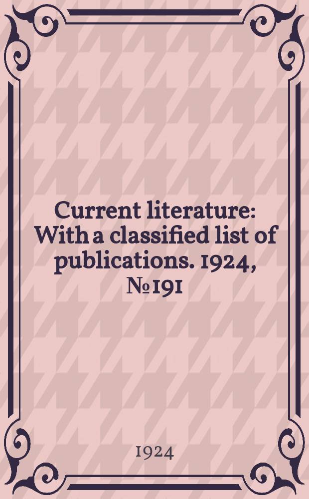 Current literature : With a classified list of publications. 1924, №191