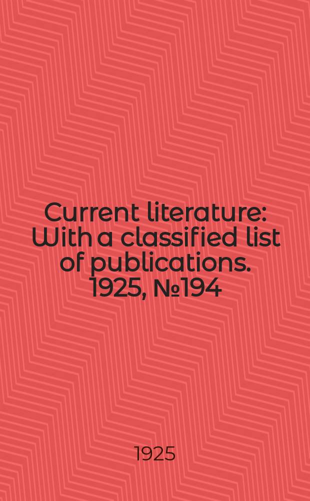Current literature : With a classified list of publications. 1925, №194