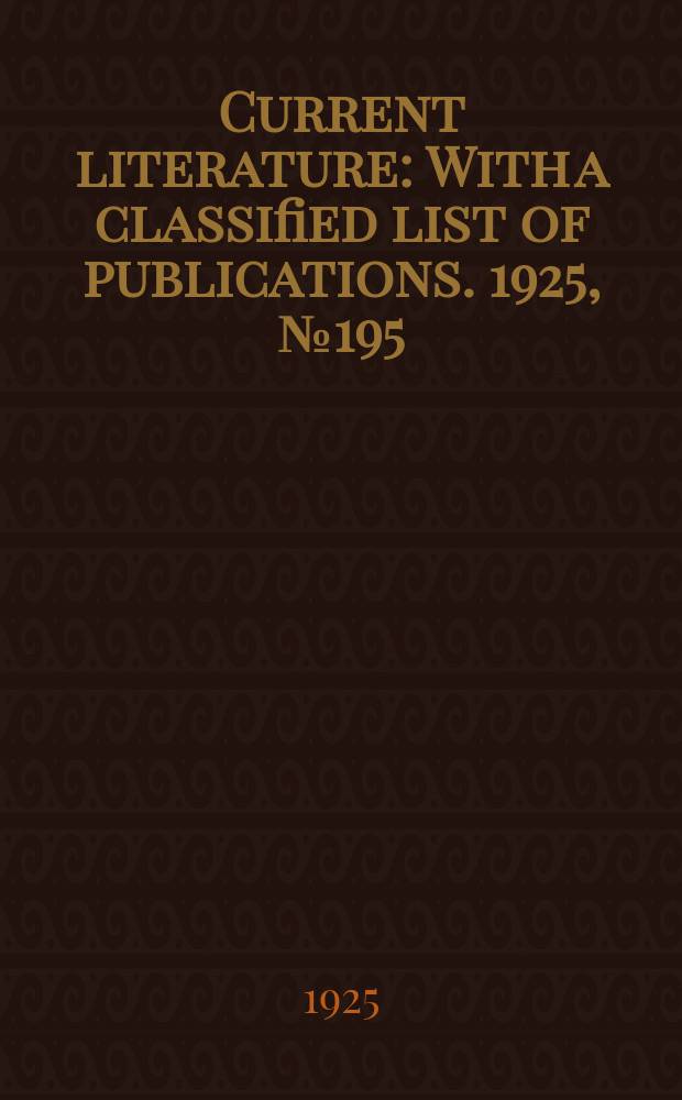 Current literature : With a classified list of publications. 1925, №195