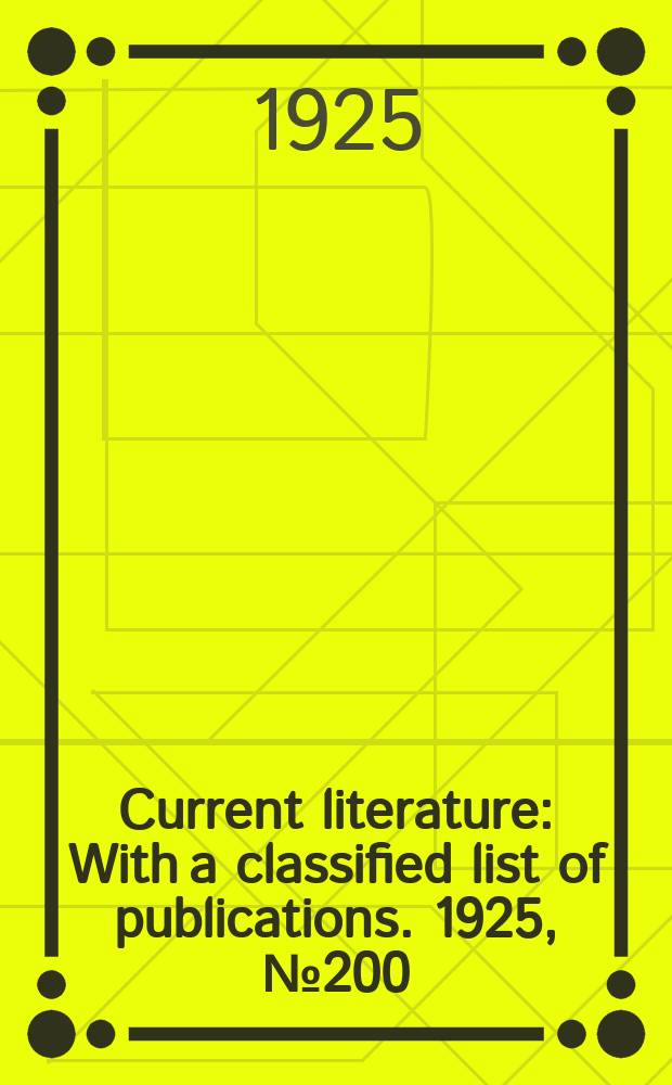 Current literature : With a classified list of publications. 1925, №200