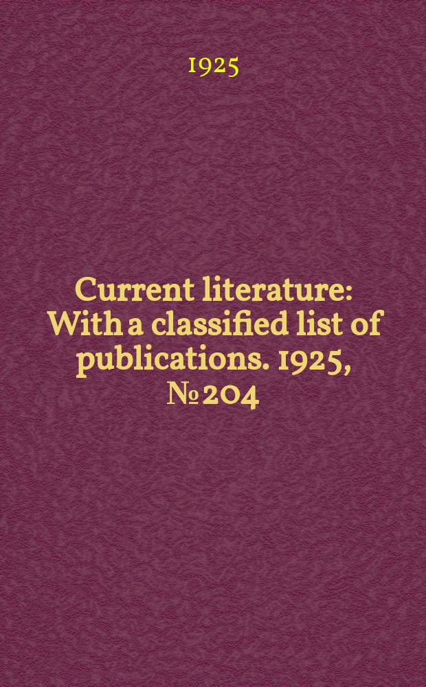 Current literature : With a classified list of publications. 1925, №204