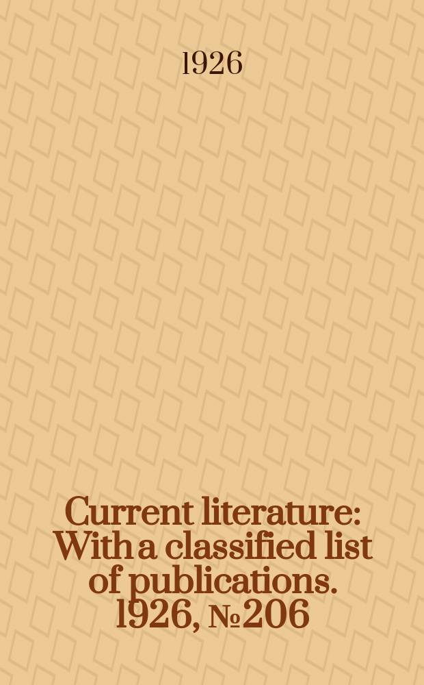 Current literature : With a classified list of publications. 1926, №206
