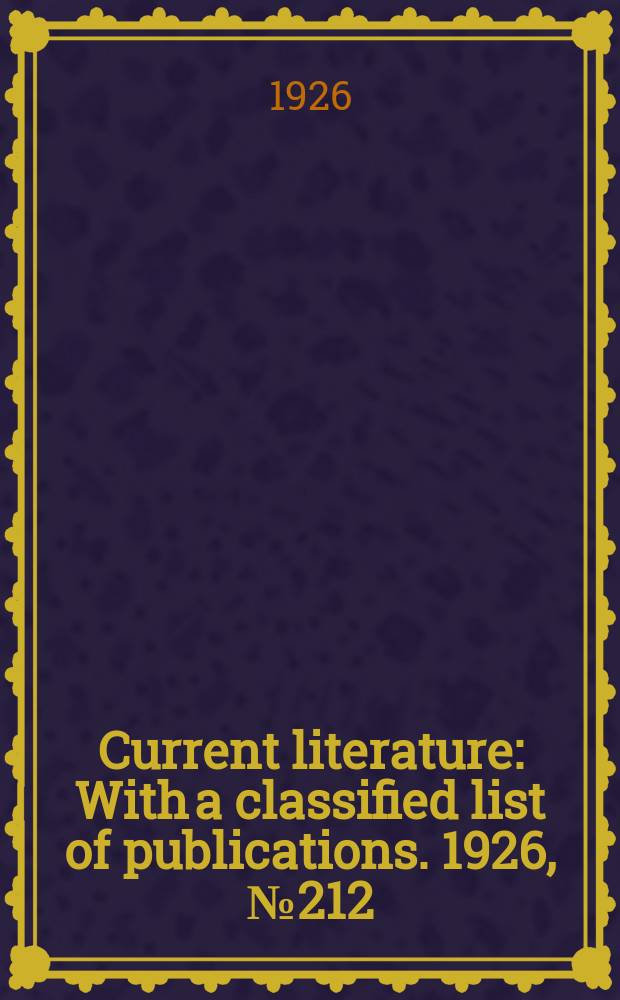 Current literature : With a classified list of publications. 1926, №212