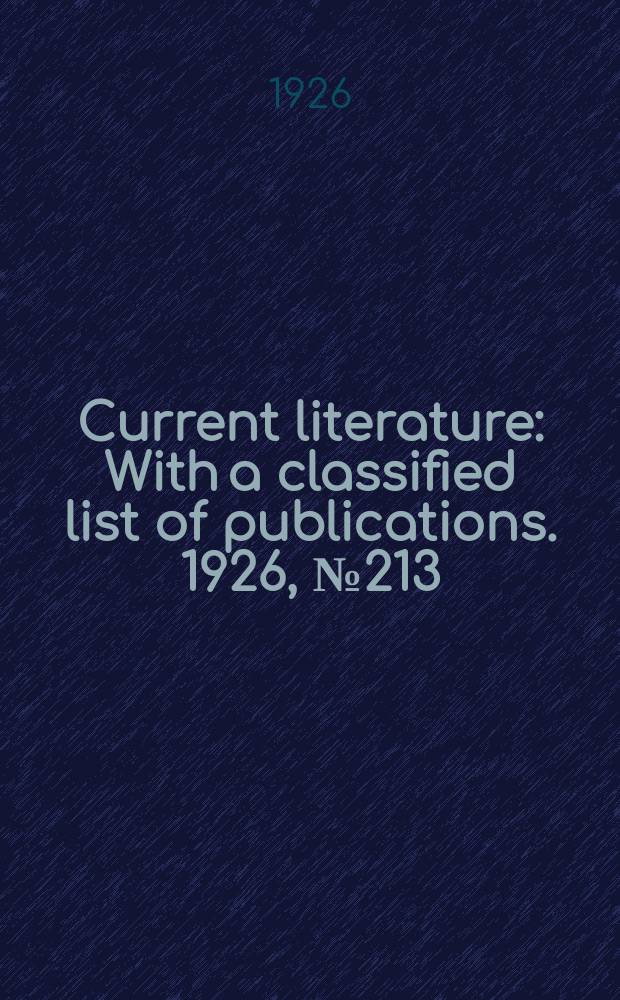 Current literature : With a classified list of publications. 1926, №213