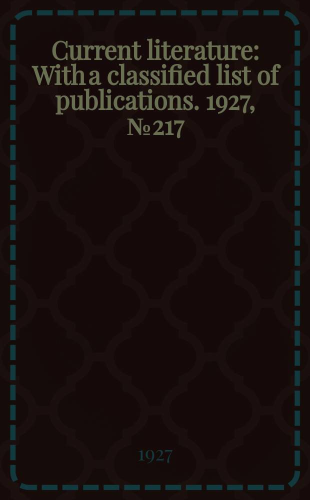 Current literature : With a classified list of publications. 1927, №217