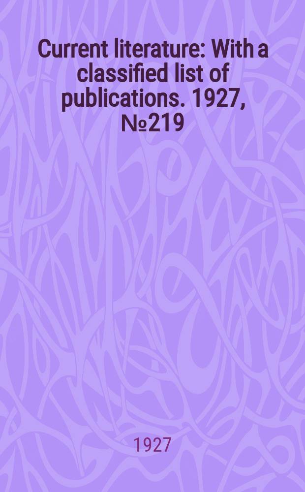 Current literature : With a classified list of publications. 1927, №219