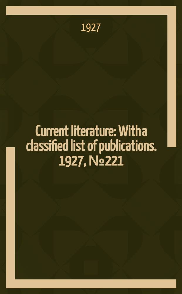 Current literature : With a classified list of publications. 1927, №221