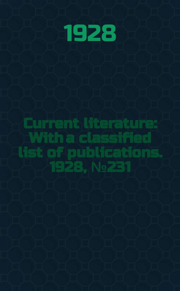 Current literature : With a classified list of publications. 1928, №231