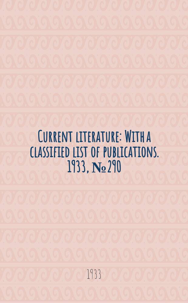 Current literature : With a classified list of publications. 1933, №290