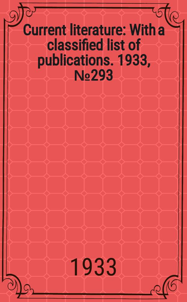 Current literature : With a classified list of publications. 1933, №293