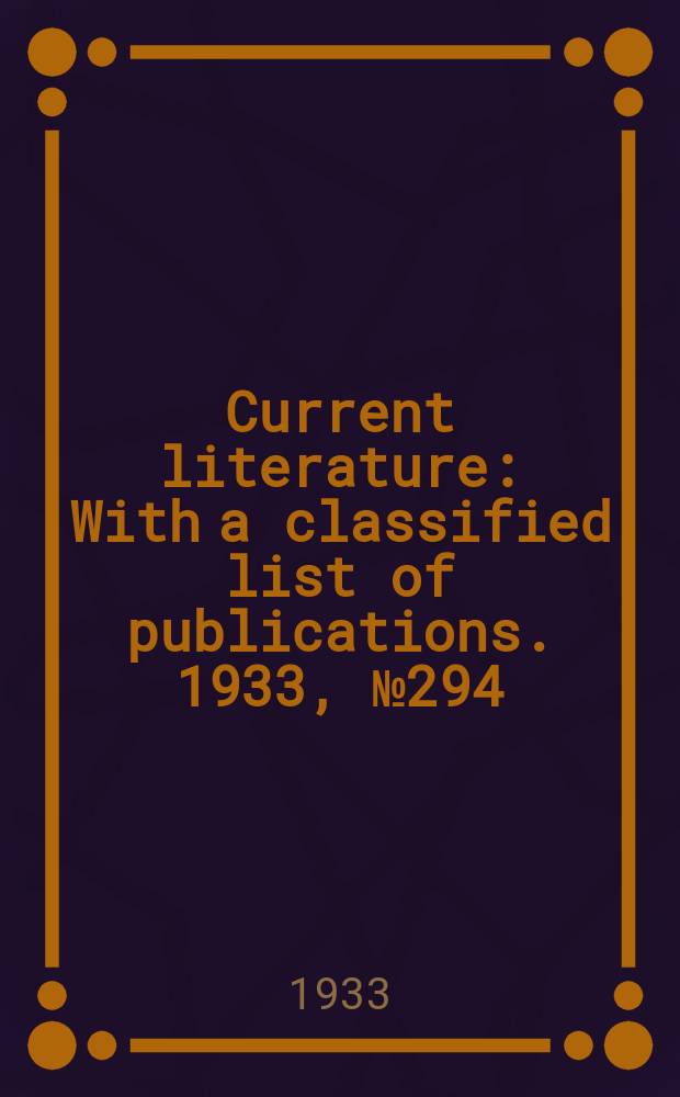 Current literature : With a classified list of publications. 1933, №294