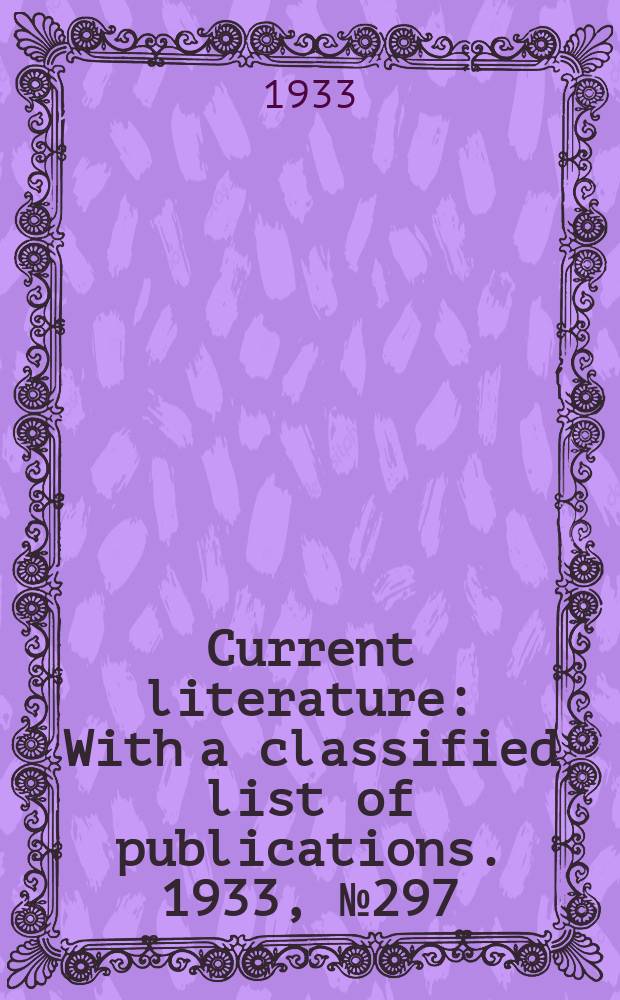 Current literature : With a classified list of publications. 1933, №297