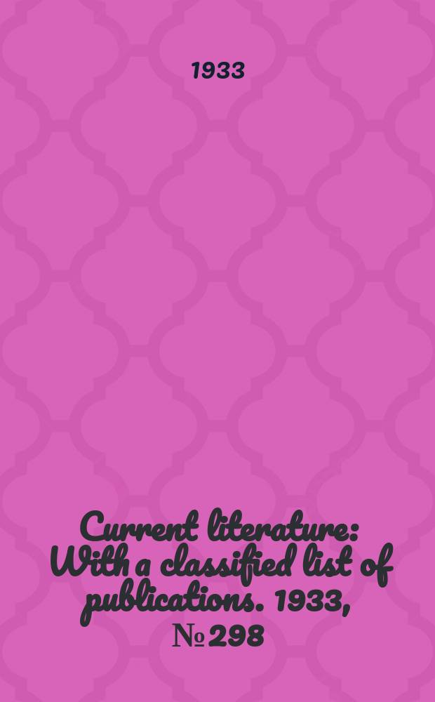 Current literature : With a classified list of publications. 1933, №298