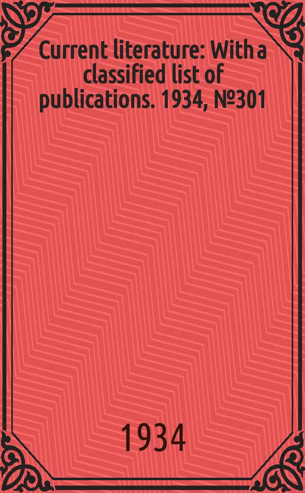 Current literature : With a classified list of publications. 1934, №301