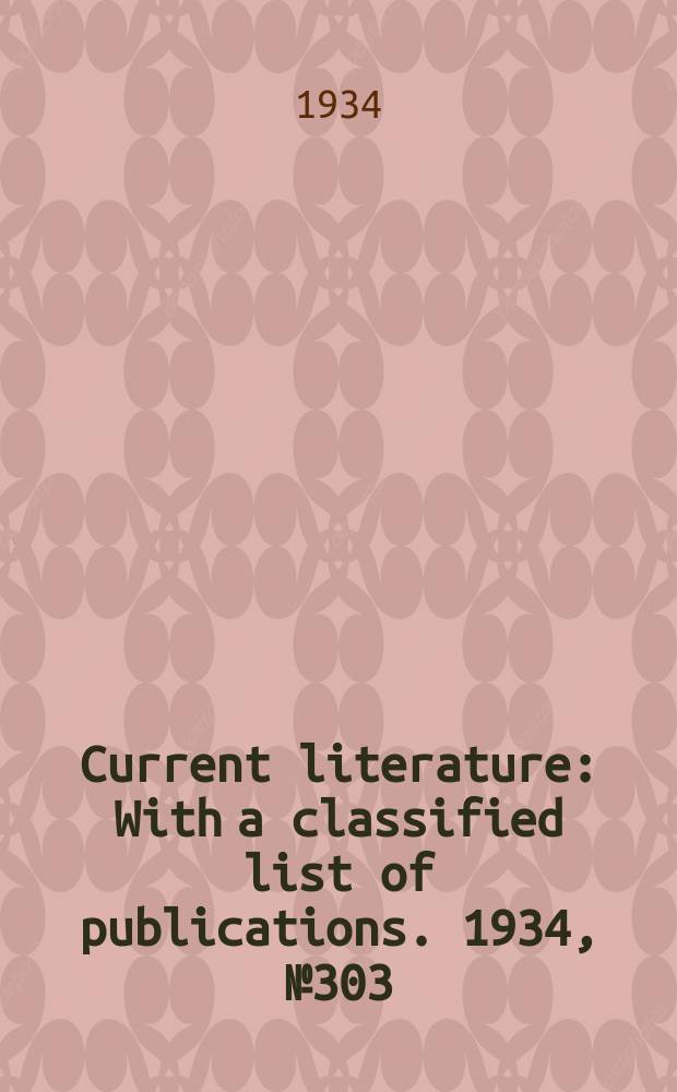 Current literature : With a classified list of publications. 1934, №303