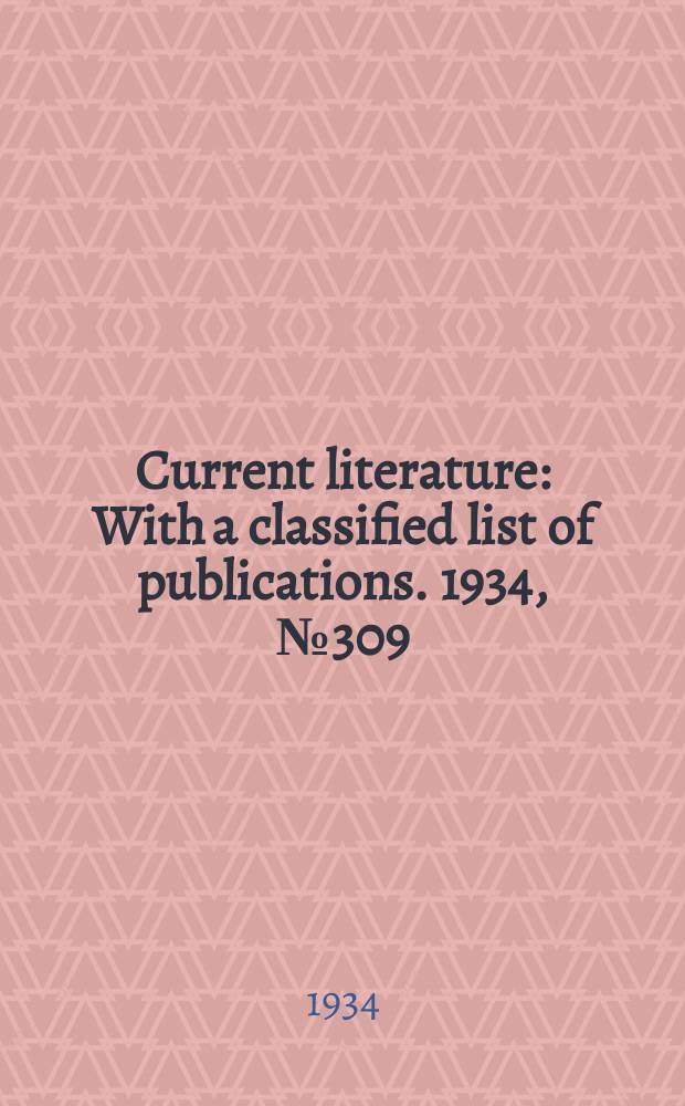Current literature : With a classified list of publications. 1934, №309