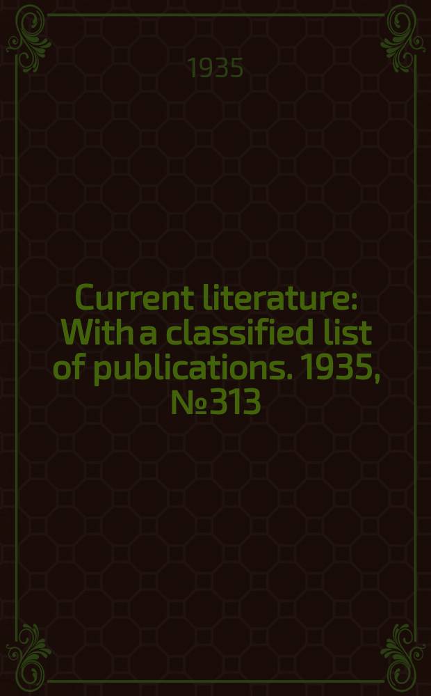 Current literature : With a classified list of publications. 1935, №313
