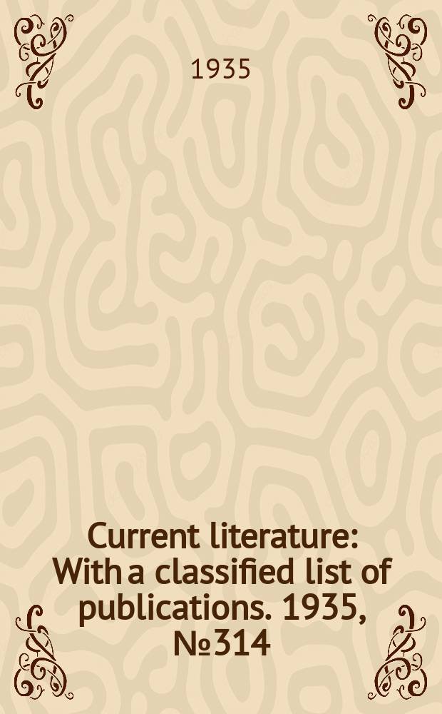 Current literature : With a classified list of publications. 1935, №314